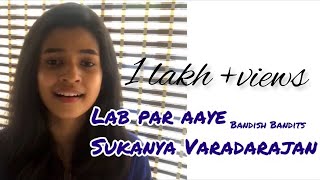 Lab par Aaye || Bandish Bandits || Sukanya Varadharajan