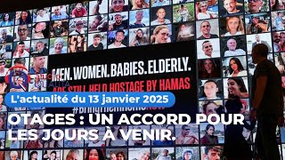 L'actualité du 13 Janvier 2025 - Otages : Un accord pour les jours à venir