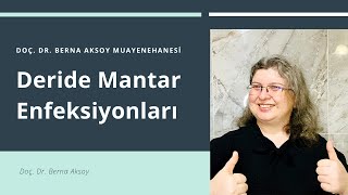 Deride Mantar Enfeksiyonları - Dermatolog Doç. Dr. Berna Aksoy