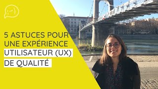 5 astuces pour une expérience utilisateur (UX) de qualité