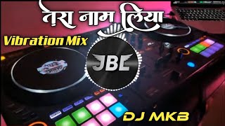 Tera Naam Liya Dj Remix | Vibration Mix |HinDi Songs 2022 |Mujhe Tumse Hai Kitne Gile Dj Song |Jdm