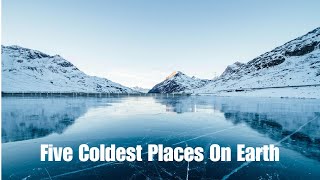 5 Coldest Places on Earth - Terrifying Cold