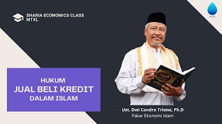 Jual Beli Kredit dalam Islam - Ust. Dwi Condro Triono, Ph.D - Sharia Economics Class MTXL