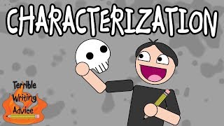 CHARACTERIZATION - Terrible Writing Advice