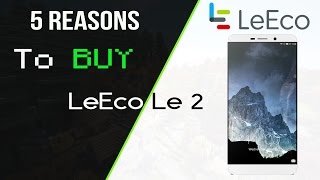 5 Reasons to buy LeEco Le2