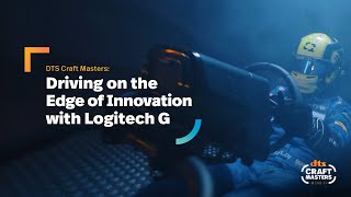 DTS Craft Masters - Driving on the Edge of Innovation with Logitech G