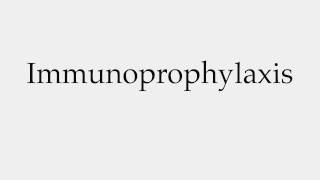 How to Pronounce Immunoprophylaxis