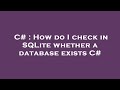 C# : How do I check in SQLite whether a database exists C#