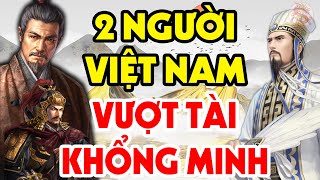 Gia Cát Lượng Cũng Phải QUỲ RỤP Trước 2 Nhân Vật Đại Tài Của Lịch Sử Việt Nam
