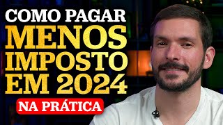 COMO PAGAR MENOS IMPOSTO DE RENDA EM 2024 | Aprenda na prática!