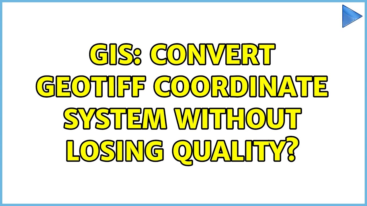 GIS: Convert GeoTIFF Coordinate System Without Losing Quality? - YouTube