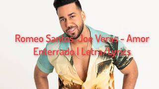 Romeo Santos, Joe Veras - Amor Enterrado | Letra/Lyrics