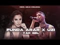 Funda Arar X UZİ - Yak Gel ( Prod. Melih Kızılboğa ) | Yak gel bildiğin ne varsa sat gel