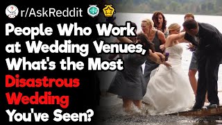What’s the Most Disastrous Wedding You’ve Seen?