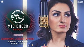 Akriti Kakar - Akhiyan Udeek Diyan | Mic Check - Season 1 | Episode 8 | AK Projekts