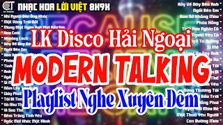 LK Disco Hải Ngoại Modern Talking Đỉnh Nhất  - Nhạc Trẻ Disco Đời Đầu 8x9x - LK Disco Remix Cực Cháy