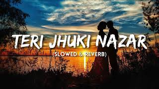 Teri Jhuki Nazar(Slowed+Reverb) | Pritam | Random Musics