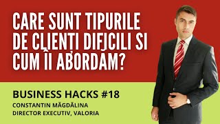 6 tipurile de clienți dificili și cum îi abordăm - Business Hacks #18