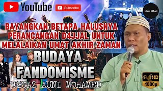 AGENDA D4JJAL MELALAIKAN UMAT ISLAM MELALUI BUDAYA FANDOMISME - USTAZ AUNI MOHAMED