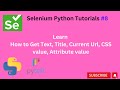 #Tutorials 8 || Get Text, Title, Current Url, CSS value, Attribute value || Python selenium