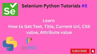 #Tutorials 8 || Get Text, Title, Current Url, CSS value, Attribute value || Python selenium