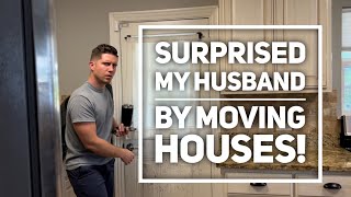 Surprise House Move While Hubby Was at Work!