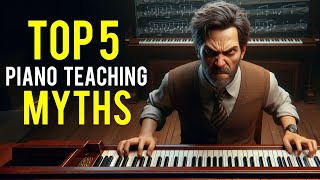 Top 5 Myths About Piano Teaching Debunked
