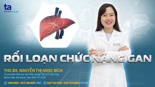 Rối loạn chức năng gan: Nguyên nhân và điều trị | ThS.BS Nguyễn Thị Ngọc Bích | THTA