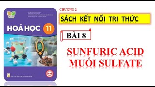 HÓA 11 - KẾT NỐI TRI THỨC - BÀI 8: SULFURIC ACID VÀ MUỐI SULFATE