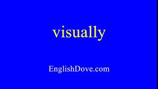 How to pronounce visually in American English.