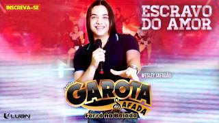 Wesley Safadão \u0026 Garota Safada - Escravo do Amor [CD Forró na Balada]