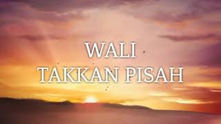 Wali - Takkan Pisah 🎵  Unofficial Lyric 