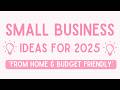 Best Business Ideas to Start in 2025 | Best Small Business Ideas to Start From Home on a Budget