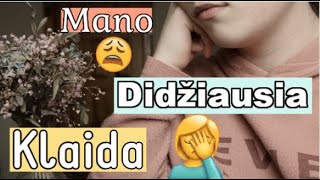 Mano didžiausia klaida... 🤦‍♀️ | Mano istorija