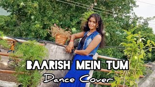Baarish Main Tum | Dance Cover| Tumko Barish Pasand Hai Mujhe Barish Me Tum |Neha Kakkar, Rohanpreet