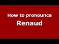 How to Pronounce Renaud - PronounceNames.com