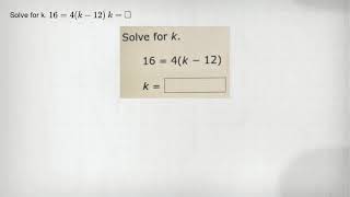 Solve for k. 16=4(k-12) k= square