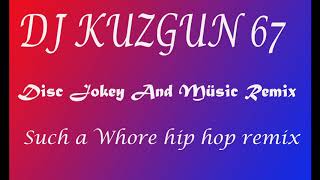 dj kuzgun 67  Such a Whore hip hop remix