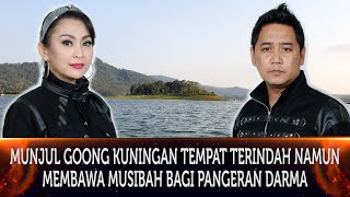 547 - MUNJUL GOONG KUNINGAN TEMPAT TERINDAH NAMUN MEMBAWA MUSIBAH BAGI PANGERAN DARMA