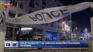 Radar - Ítélet született az újbudai rendőrgyilkosság ügyében (2024-03-11) - HÍR TV