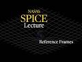 NASA SPICE University Lecture - Reference Frames