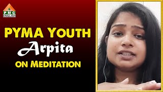 PYMA Youth Arpita on Meditation #patriji #pmcenglish