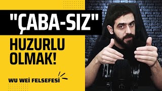 ÇABASIZ HUZUR: WU WEİ FELFEFESİ | NASIL HUZURLU OLUNUR? HAYATI AKIŞINA BIRAKMAK | KİŞİSEL GELİŞİM