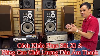 Cách khắc phục tiếng sôi và nâng cao chất lượng dàn âm thanh Tiến Dũng audio Sài Gòn