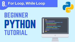 Python Beginner (2021) Tutorial Part 8: For .. Loops, While .. Loops
