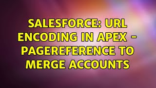 Salesforce: URL Encoding in Apex - PageReference to Merge Accounts (2 Solutions!!)