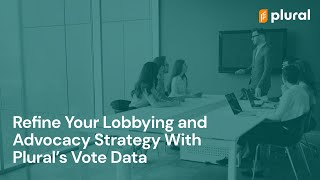 Refine Your Lobbying and Advocacy Strategy With Plural's Vote Data