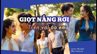 Giọt nắng rơi trên vai áo em || Ca khúc trữ tình chạm vào con tim mỗi người.