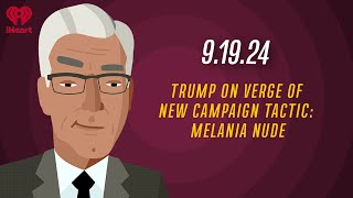 TRUMP ON VERGE OF NEW CAMPAIGN TACTIC: MELANIA NUDE - 9.19.24 | Countdown with Keith Olbermann