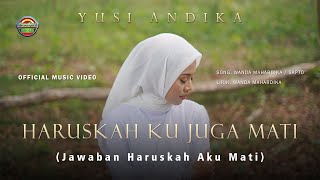 HARUSKAH KU JUGA MATI - YUSI ANDIKA | (Jawaban HARUSKAH AKU MATI - ARIEF) -  (Official Music Video)
